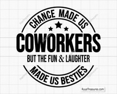 Chance Made Us Coworkers but The Fun and Laughter Made Us Besties Svg Png