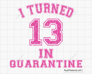 I Turn 13 In Quarantine Svg, 13th Birthday Svg, Birthday Svg