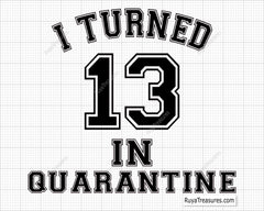 I Turn 13 In Quarantine Svg, 13th Birthday Svg, Birthday Svg