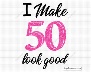 I Make 50 Look Good Svg