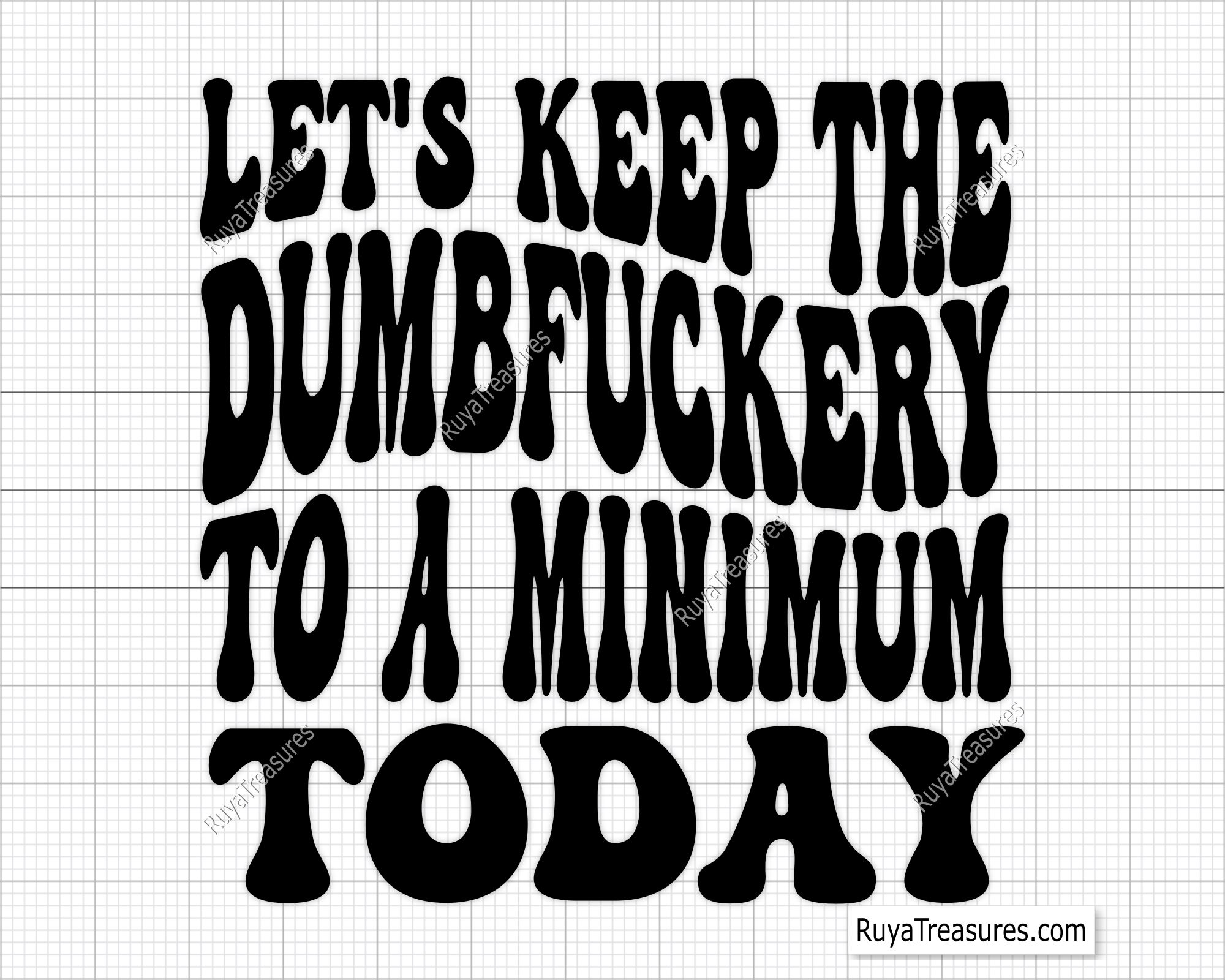 Free Download Let's Keep the Dumbfuckery to A Minimum Today Svg Png