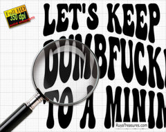 Free Download Let's Keep the Dumbfuckery to A Minimum Today Svg Png