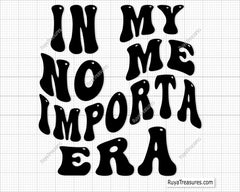 In My No Me Importa Era Svg Png, Funny Spanish Svg, Sassy Spanish Quote Svg